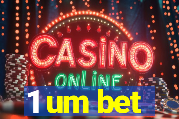 1 um bet